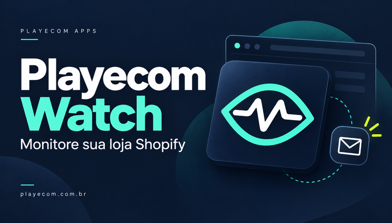 Conheça o Playecom Watch e monitore sua loja Shopify