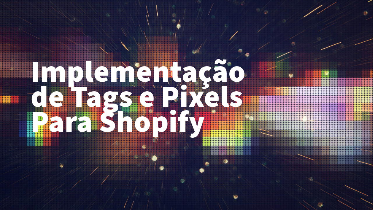 Serviço de Tags e Pixels para Shopify